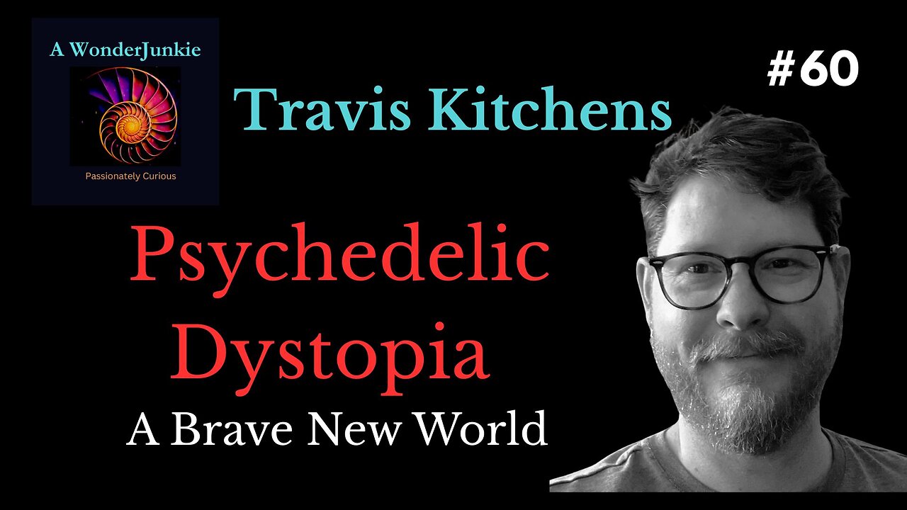 #60 Brave New World- The Psychedelic Social Engineering Project. Travis Kitchens