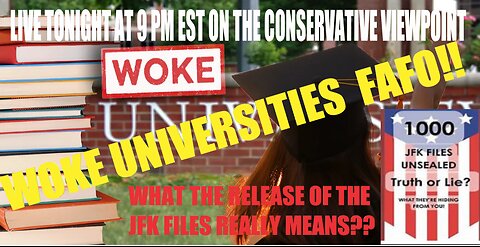 WOKE UNIVERSITIES FAFO & WHAT THE JFK FILES REALLY MEAN? TONIGHT LIVE ON THE CONSERVATIVE VIEWPOINT