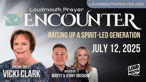 ENCOUNTER Prayer Meeting - July12 - 2 PM - Loudmouth Prayer