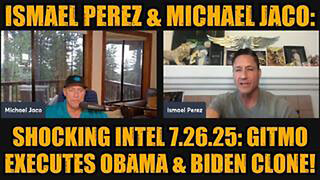 ISMAEL PEREZ & MICHAEL JACO: SHOCKING INTEL 7.26.25: GITMO EXECUTES OBAMA & BIDEN CLONE!