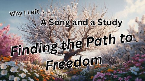 Why I Left & a Song and a Study, Finding the Path to Freedom.