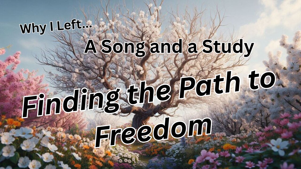 Why I Left & a Song and a Study, Finding the Path to Freedom.