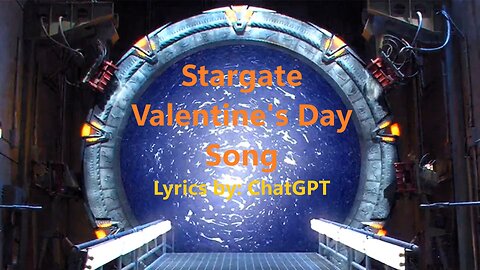 Stargate Valentine's Day Song (Poem into Song) Lyrics by: ChatGPT