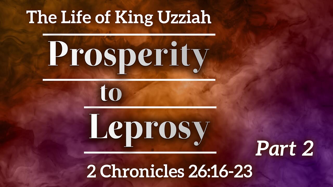 Apr. 16, 2025 - Midweek Service - Uzziah: Prosperity to Leprosy, Part 2 (2 Chron. 26:16-23)