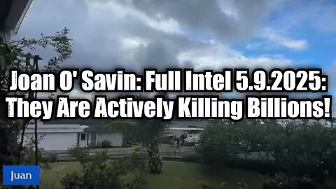 Juan O' Savin: Full Intel 5.9.25 - They Are Actively Killing Billions!
