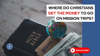 Where do Christians get the money to go on mission trips?