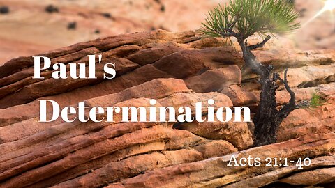 Acts 21:1-40 (Full Service), "Paul's Determination"