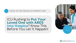 ICU Rushing to Put Your Loved One with ARDS into Hospice? Know This Before You Let It Happen!
