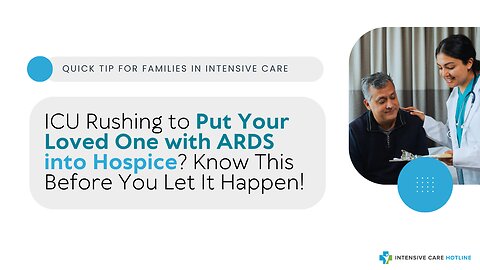 ICU Rushing to Put Your Loved One with ARDS into Hospice? Know This Before You Let It Happen!