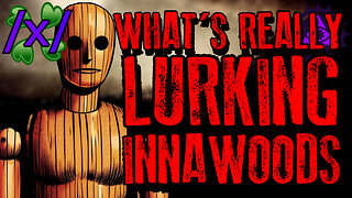 What's REALLY Lurking Innawoods? | 4chan /x/ Paranormal Greentext Stories Thread