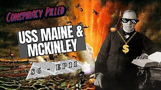 McKinley Conspiracies: The USS Maine and World’s Fair Assassination (S6 - Ep11)