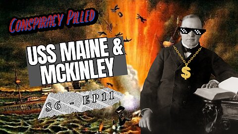 McKinley Conspiracies: The USS Maine and World’s Fair Assassination (S6 - Ep11)