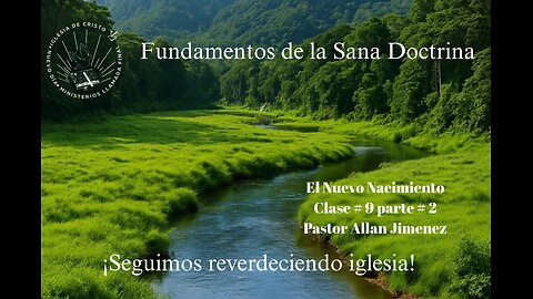 El Nuevo Nacimiento — Lección# 9, parte # 2 Pastor Allan Jiménez