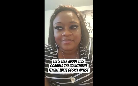 Let's talk about this Gorrilla the Counterfeit female [BET] Gospel Artist