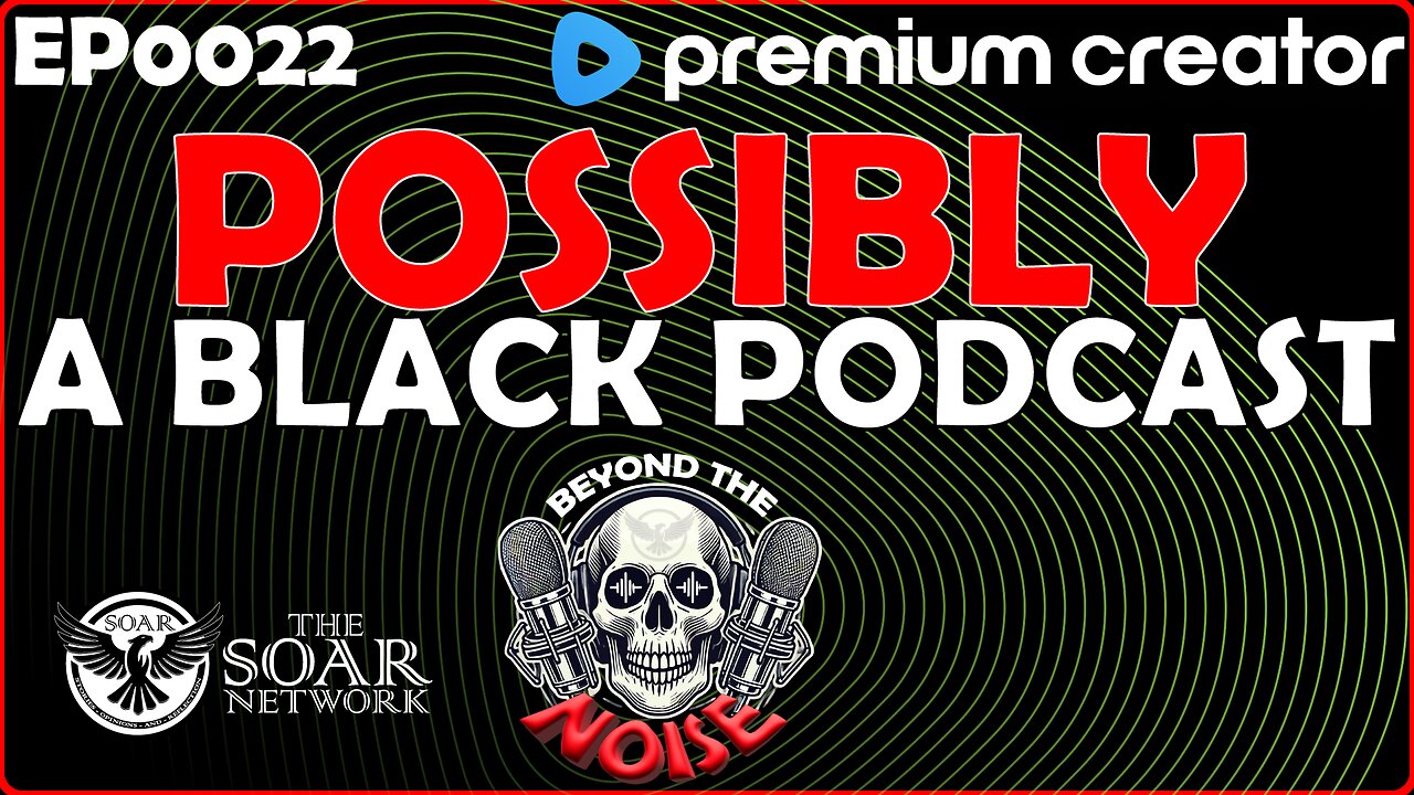 EP-0022 This is possibly a black podcast 20250729