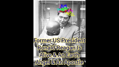 Former US President Ronald Reagan Is Alive & An Earth Angel & An Apostle