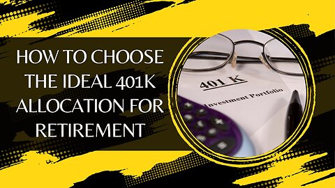 How to Choose the Ideal 401k Allocation for Retirement