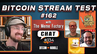 Chat_134 - Bitcoin Stream Test #162 [Meme Factory™]