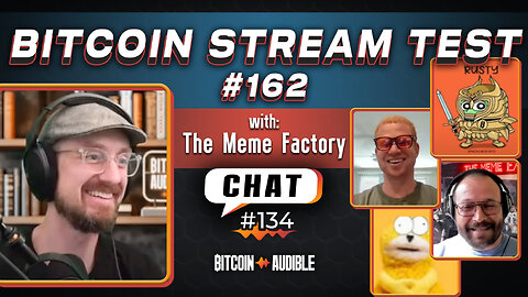 Chat_134 - Bitcoin Stream Test #162 [Meme Factory™]