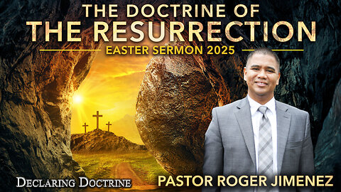 The Doctrine of the Resurrection (Easter Sermon 2025) | Pastor Roger Jimenez