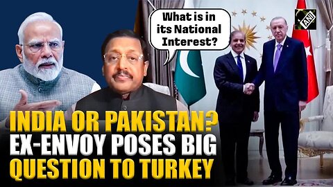 “India or Pakistan？”, Ex Envoy to Turkey Sanjay Panda poses big question as Turkey backs Pakistan