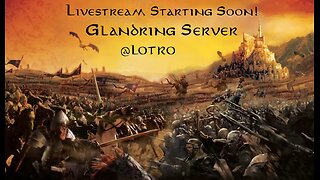Lord of the Rings Online @LOTRO Game Play : Glamdring Server @rumblevideo 07.19.2025 🎥🎬