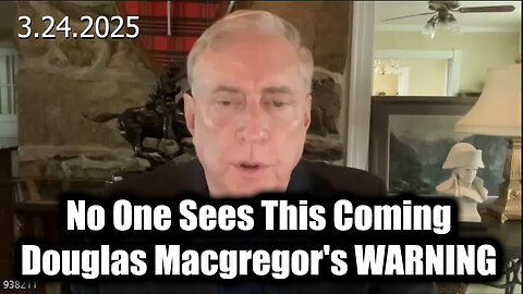 No One Sees This Coming - Douglas Macgregor's Last WARNING 3.24.25