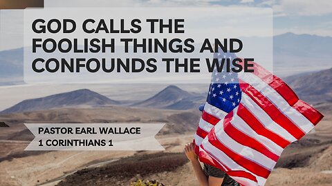 God calls the foolish things and confounds the wise