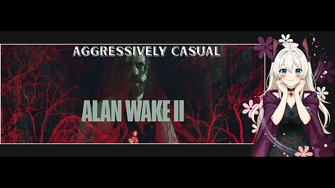 Aggressively Casual: Alan Wake 2 Part 1