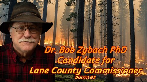 Dr. Bob Zybach, PhD Candidate for Lane County Commissioner District #5
