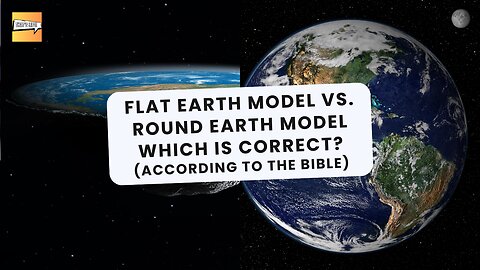 Flat Earth Model vs Round Earth Model which is correct?(according to the Bible) | That's Life Ep. 75