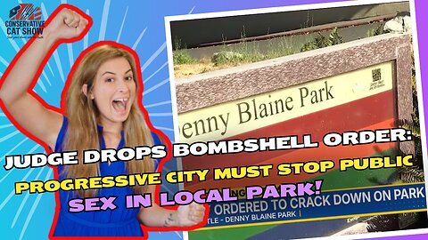 Judge Drops Order: Progressive City Must Stop Public Sex in Local Park!
