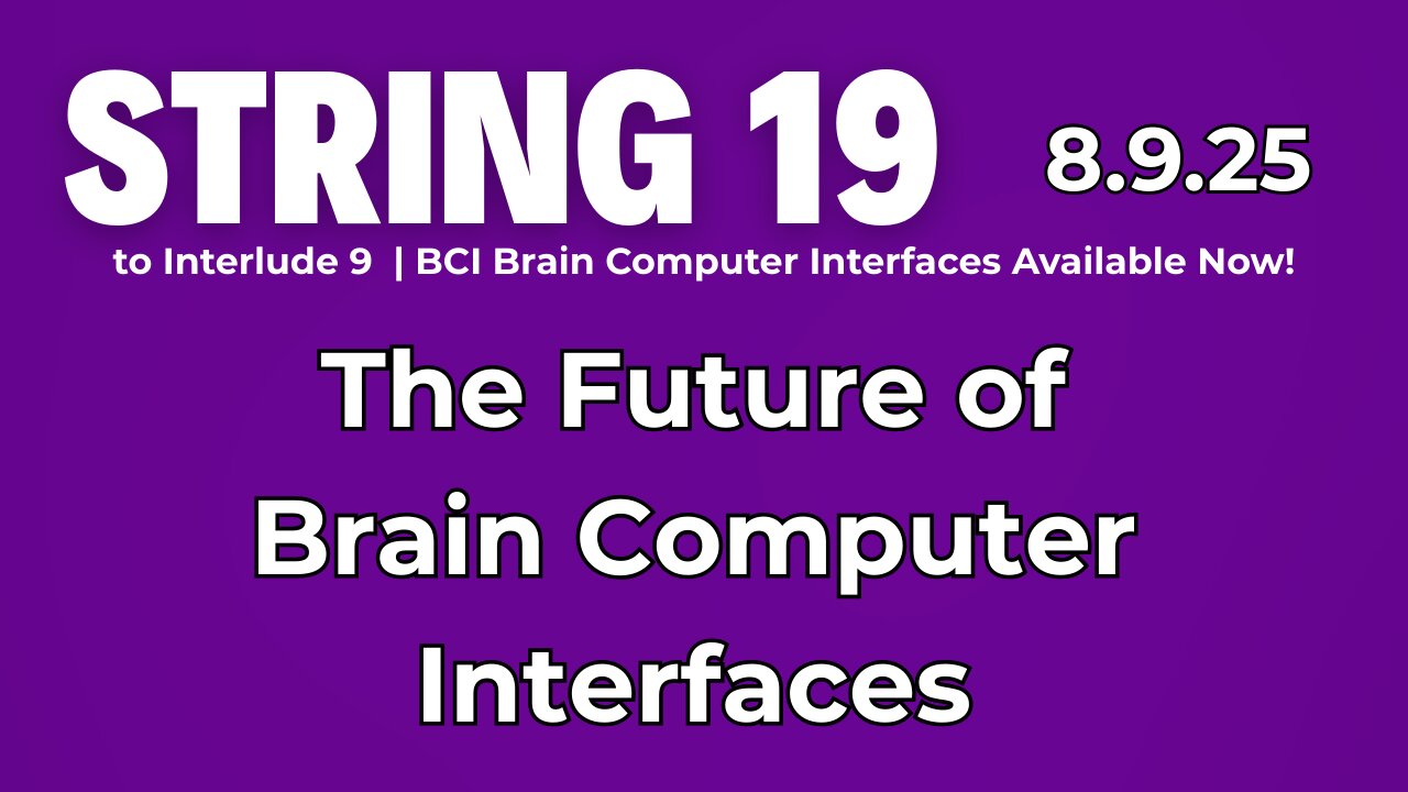 String 19 to 8.9.24 Interlude | The Future of Brain Computer Interfaces