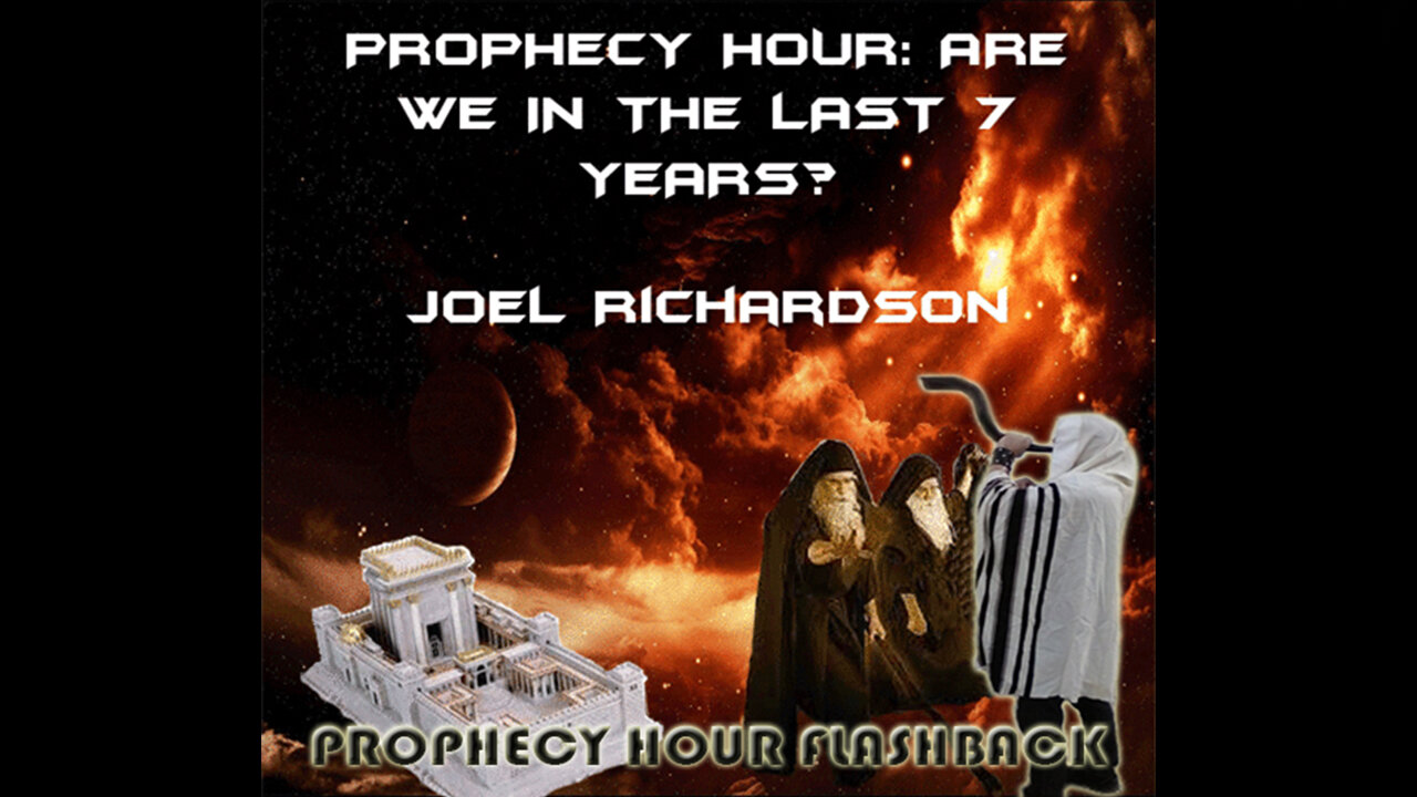 PROPHECY HOUR FLASHBACK: ARE WE IN THE LAST 7 YEARS?