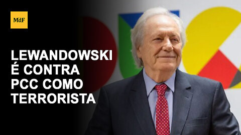 Lewandowski explica por que é contra classificar o PCC como terrorista