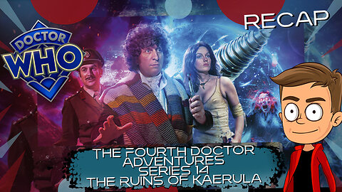 The 4th Doctor Adventures S14 The Ruins of Kaerula Animated Recap
