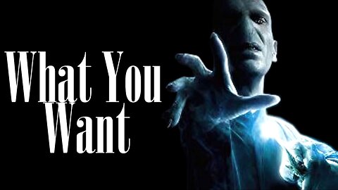 Voldemort || What You Want