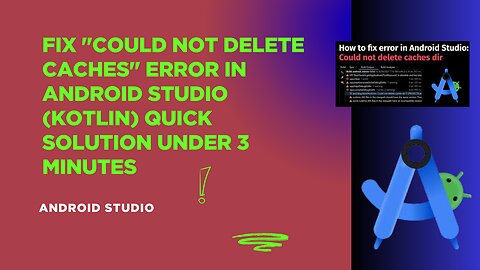 Fix "Could Not Delete Caches" Error in Android Studio (Kotlin) | Quick Solution Under 3 Minutes