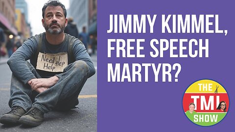 TMI Show Ep 226: “Jimmy Kimmel, Free Speech Martyr?”