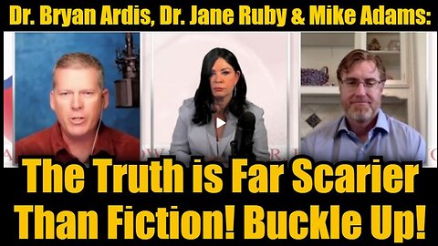 Dr. Bryan Ardis, Dr. Jane Ruby & Mike Adams- The Truth is Far Scarier Than Fiction! Buckle Up!