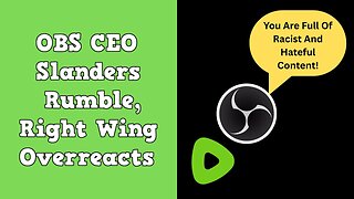 OBS CEO Slanders Rumble, Right Wing Overreacts