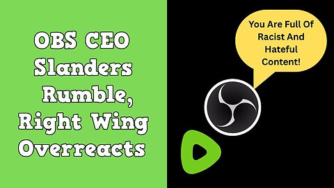OBS CEO Slanders Rumble, Right Wing Overreacts