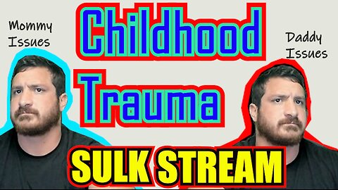 Sulk Stream #380 Childhood Trauma