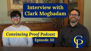 Interview with Clark Moghadam - Convincing Proof Podcast