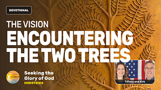The Vision - ENCOUNTERING THE TWO TREES (Garden of Eden) - Tiffany Root & Kirk VandeGuchte