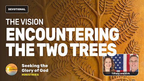 The Vision - ENCOUNTERING THE TWO TREES (Garden of Eden) - Tiffany Root & Kirk VandeGuchte