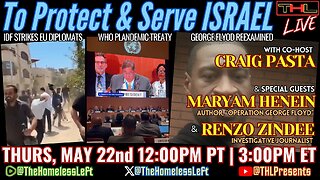 IDF Strikes EU Diplomats, Israeli Embassy Killings False Flag? w CRAIG PASTA, Megyn Kelly DESTROYS Jake Tapper, WHO Plandemic Treaty, Operation: George Floyd w MARYAM HENEIN, Border NOT Secure w RENZO ZINDEE | THL Ep 107 FULL
