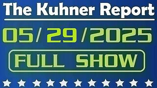 The Kuhner Report - May 29 2025 FULL SHOW // Court blocks most of Trump tariffs, says president exceeded his authority