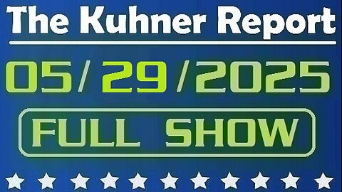 The Kuhner Report - May 29 2025 FULL SHOW // Court blocks most of Trump tariffs, says president exceeded his authority