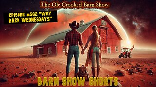 "Barn Show Shorts" Ep. #562 “Way Back Wednesdays”
